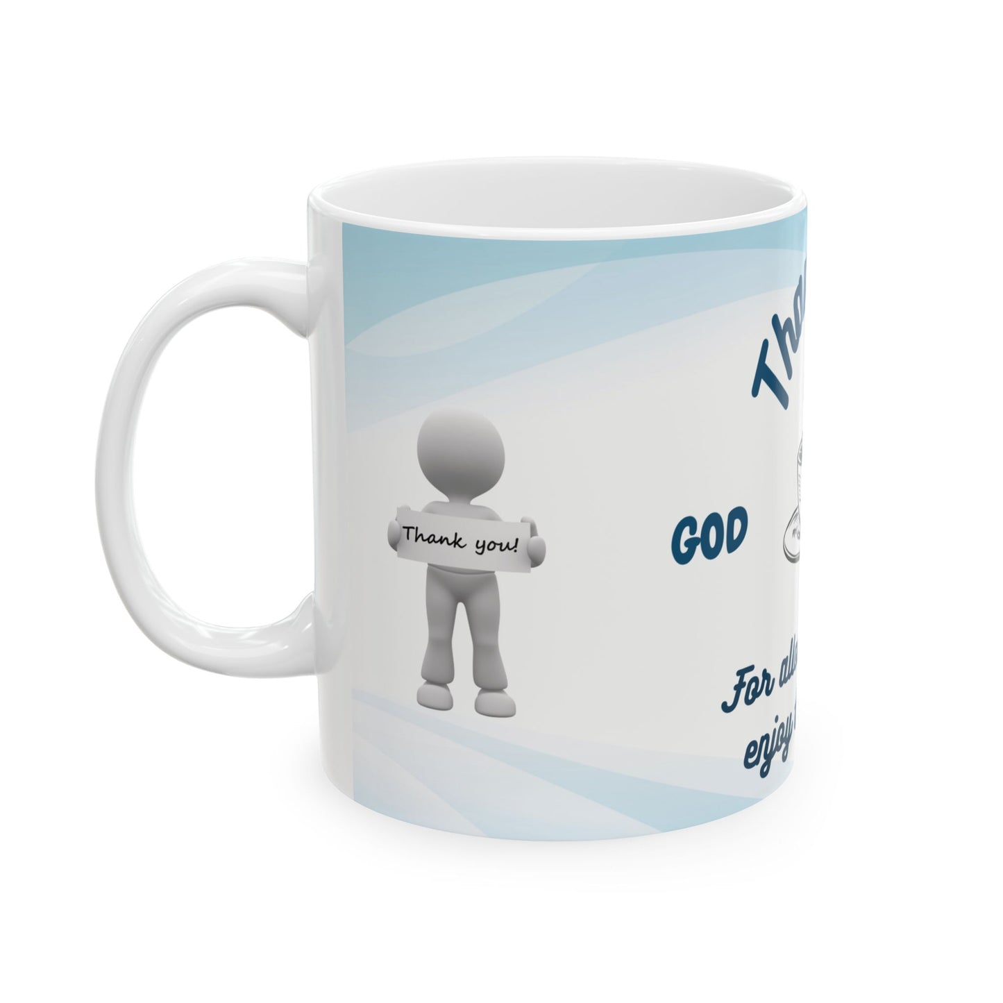 Thank God Ceramic Perfect for starting your day with a positive message Mug, 11oz 15oz